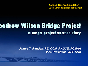 Woodrow Wilson Bridge Project - A mega-project success story. James T. Ruddell, PE, CCM, F.ASCE, FSMAA Vice President, WSP USA